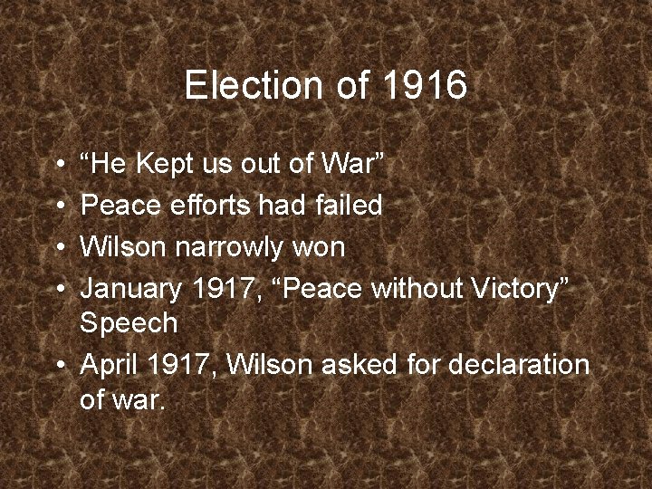 Election of 1916 • • “He Kept us out of War” Peace efforts had