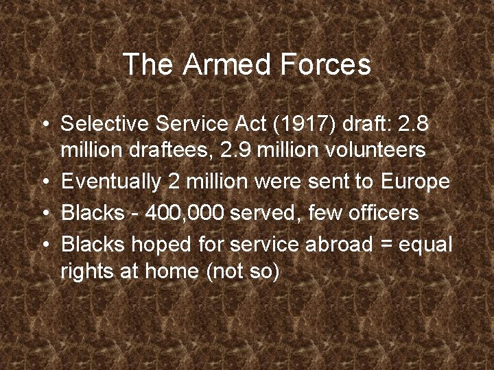 The Armed Forces • Selective Service Act (1917) draft: 2. 8 million draftees, 2.