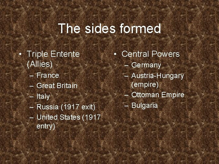 The sides formed • Triple Entente (Allies) – – – France Great Britain Italy