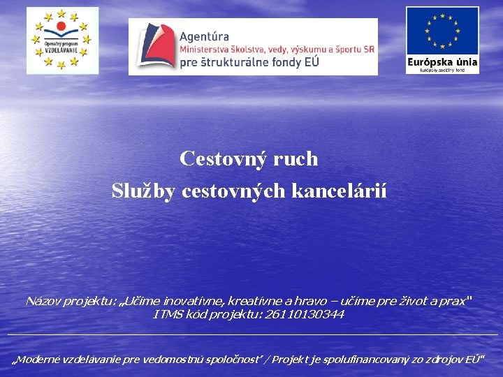 Cestovný ruch Služby cestovných kancelárií Názov projektu: „Učíme inovatívne, kreatívne a hravo – učíme