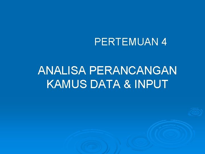 PERTEMUAN 4 ANALISA PERANCANGAN KAMUS DATA & INPUT 