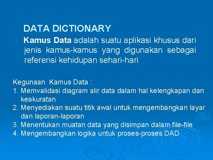 DATA DICTIONARY Kamus Data adalah suatu aplikasi khusus dari jenis kamus-kamus yang digunakan sebagai