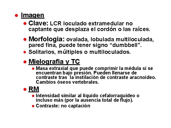 ● Imagen ● Clave: LCR loculado extramedular no captante que desplaza el cordón o