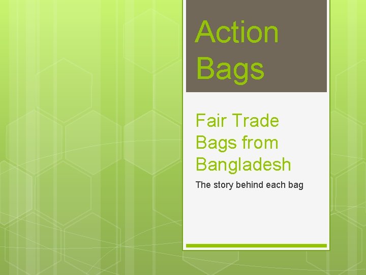 Action Bags Fair Trade Bags from Bangladesh The story behind each bag 