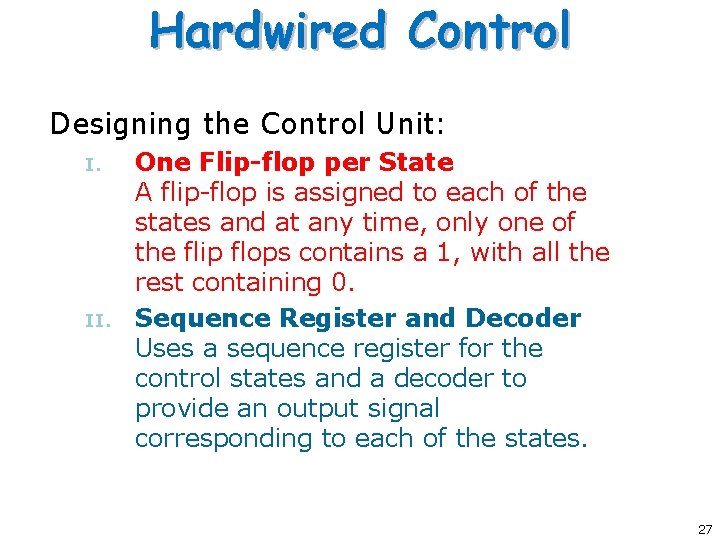 Hardwired Control Designing the Control Unit: I. II. One Flip-flop per State A flip-flop Hardwired Control Designing the Control Unit: I. II. One Flip-flop per State A flip-flop