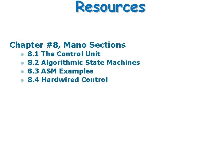Resources Chapter #8, Mano Sections l l 8. 1 8. 2 8. 3 8. Resources Chapter #8, Mano Sections l l 8. 1 8. 2 8. 3 8.