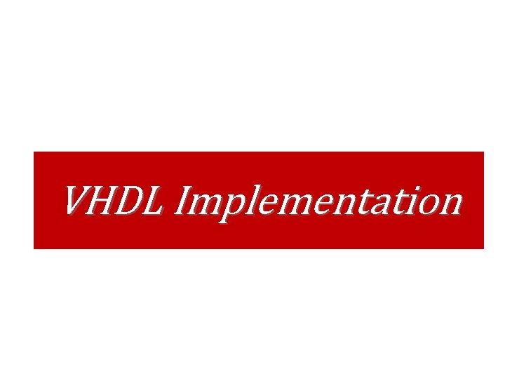 VHDL Implementation VHDL Implementation