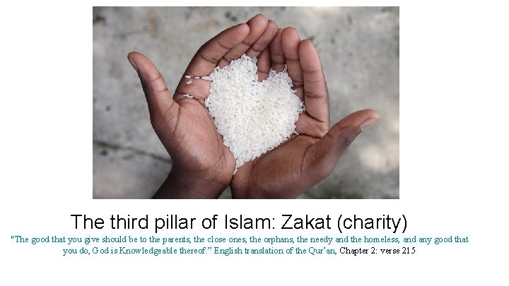 The third pillar of Islam: Zakat (charity) "The good that you give should be