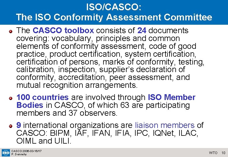 ISO/CASCO: The ISO Conformity Assessment Committee The CASCO toolbox consists of 24 documents covering: