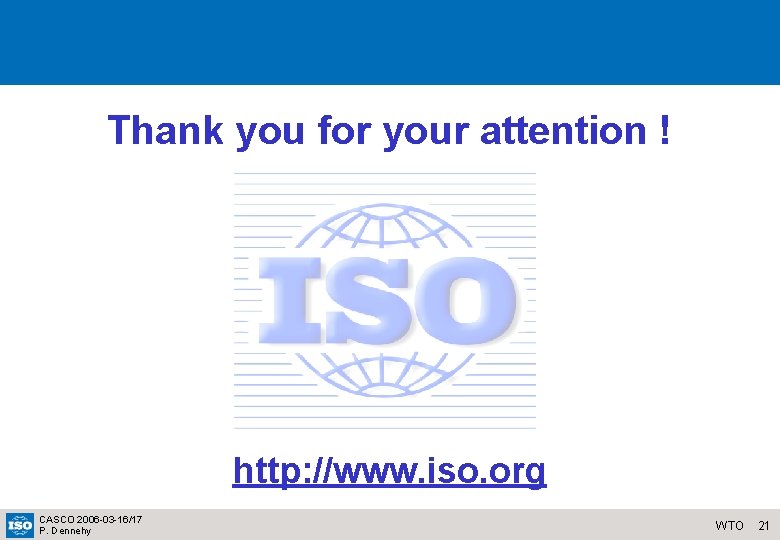 Thank you for your attention ! http: //www. iso. org CASCO 2006 -03 -16/17