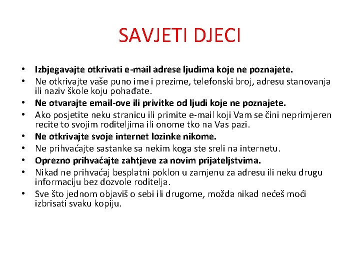 SAVJETI DJECI • Izbjegavajte otkrivati e-mail adrese ljudima koje ne poznajete. • Ne otkrivajte