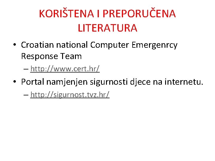 KORIŠTENA I PREPORUČENA LITERATURA • Croatian national Computer Emergenrcy Response Team – http: //www.