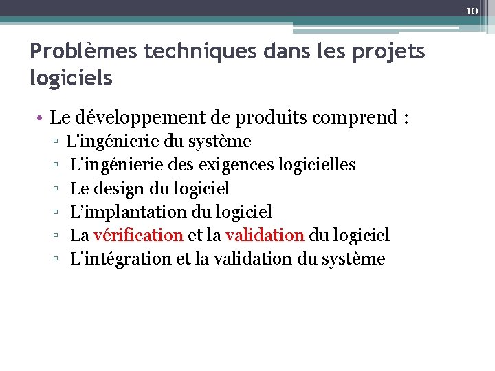 10 Problèmes techniques dans les projets logiciels • Le développement de produits comprend :