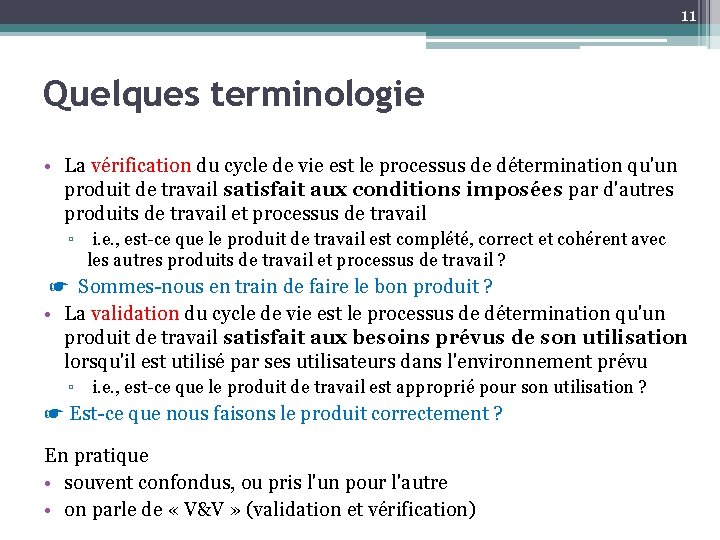 11 Quelques terminologie • La vérification du cycle de vie est le processus de