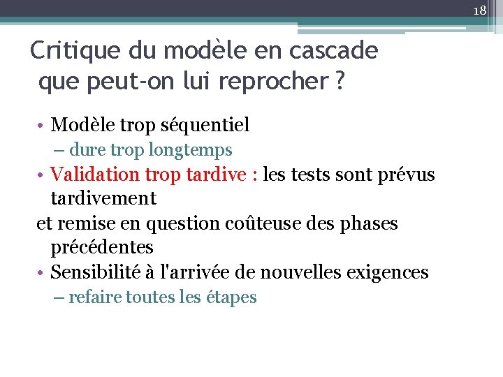 18 Critique du modèle en cascade que peut-on lui reprocher ? • Modèle trop