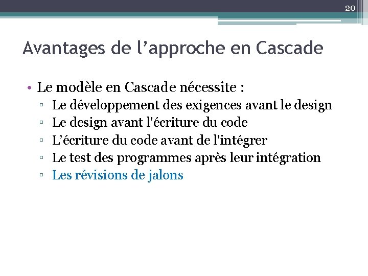 20 Avantages de l’approche en Cascade • Le modèle en Cascade nécessite : ▫