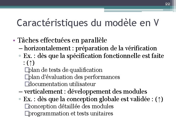 22 Caractéristiques du modèle en V • Tâches effectuées en parallèle – horizontalement :