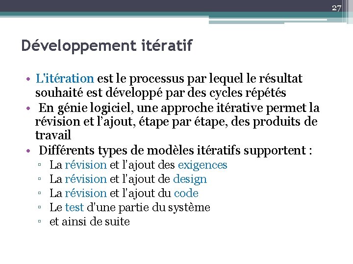 27 Développement itératif • L'itération est le processus par lequel le résultat souhaité est