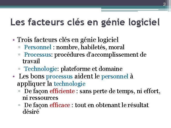 3 Les facteurs clés en génie logiciel • Trois facteurs clés en génie logiciel