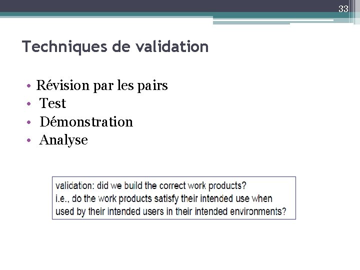 33 Techniques de validation • • Révision par les pairs Test Démonstration Analyse 