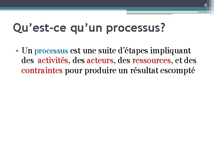 4 Qu’est-ce qu’un processus? • Un processus est une suite d’étapes impliquant des activités,