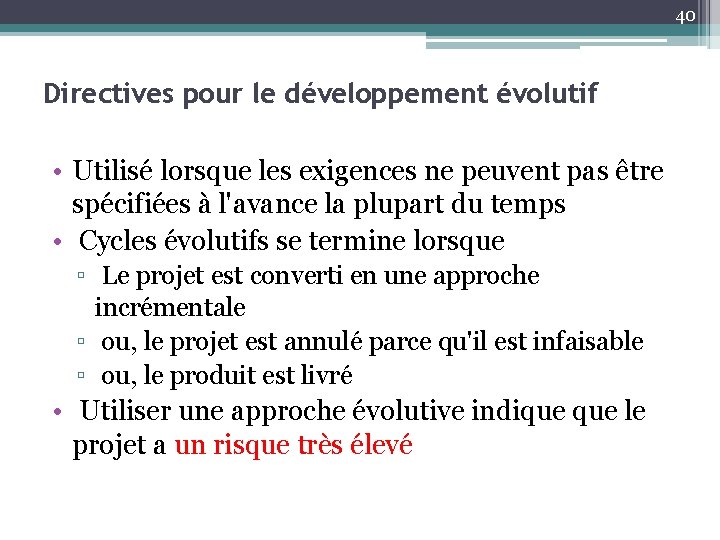 40 Directives pour le développement évolutif • Utilisé lorsque les exigences ne peuvent pas