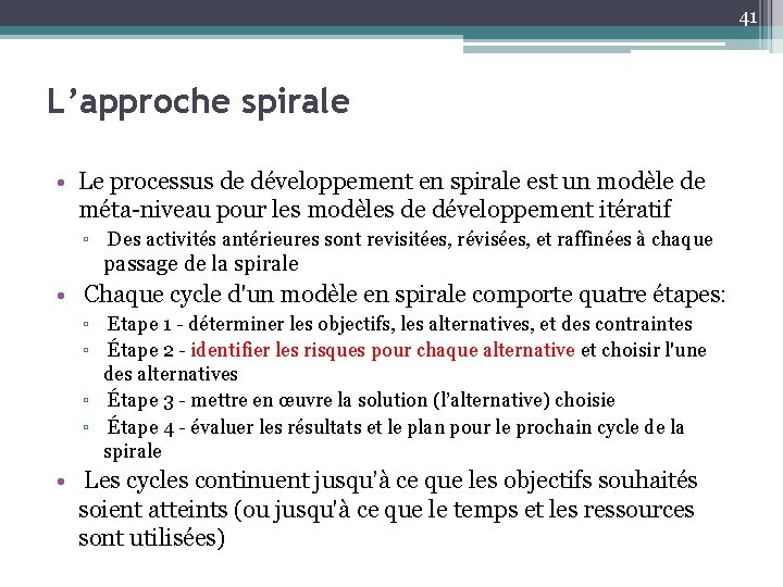 41 L’approche spirale • Le processus de développement en spirale est un modèle de