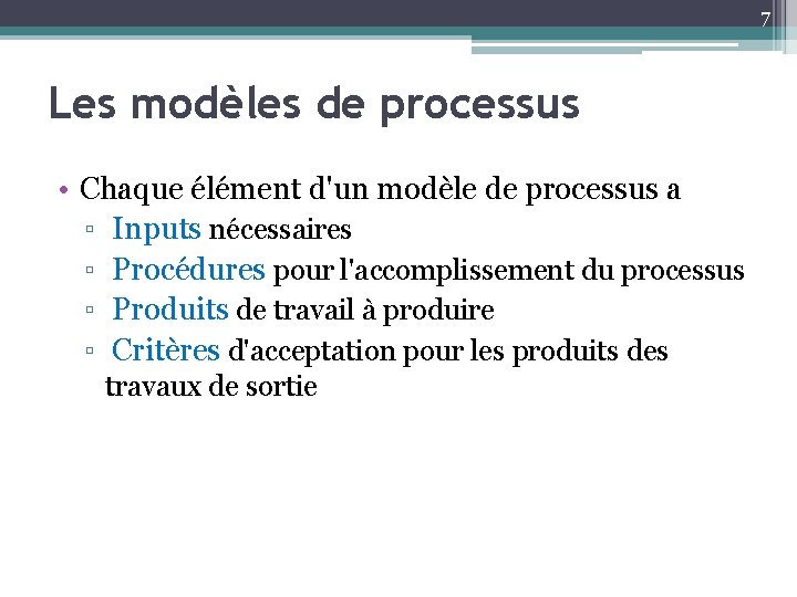 7 Les modèles de processus • Chaque élément d'un modèle de processus a ▫