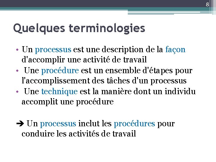 8 Quelques terminologies • Un processus est une description de la façon d'accomplir une