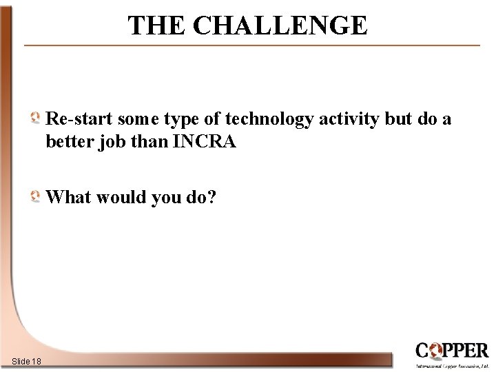 THE CHALLENGE Re-start some type of technology activity but do a better job than
