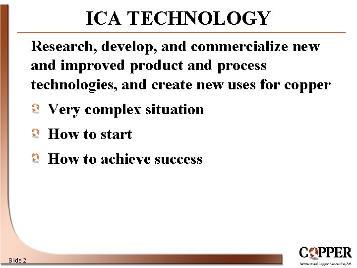 ICA TECHNOLOGY Research, develop, and commercialize new and improved product and process technologies, and
