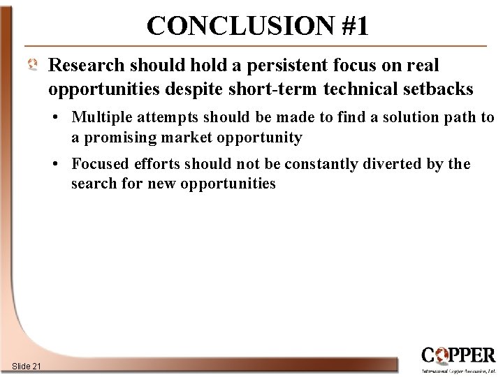 CONCLUSION #1 Research should hold a persistent focus on real opportunities despite short-term technical
