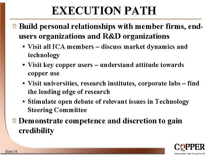 EXECUTION PATH Build personal relationships with member firms, endusers organizations and R&D organizations •