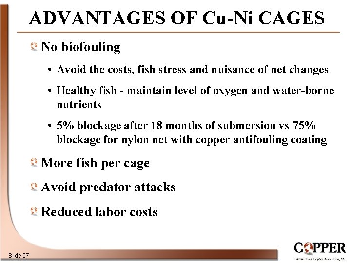 ADVANTAGES OF Cu-Ni CAGES No biofouling • Avoid the costs, fish stress and nuisance