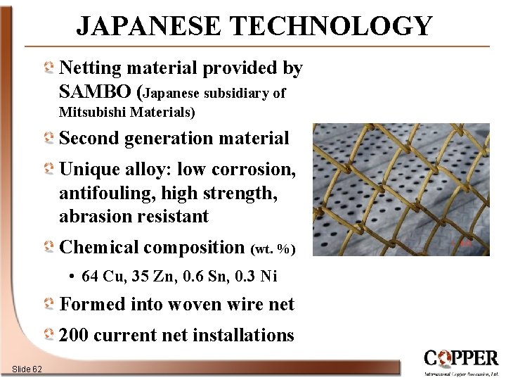 JAPANESE TECHNOLOGY Netting material provided by SAMBO (Japanese subsidiary of Mitsubishi Materials) Second generation
