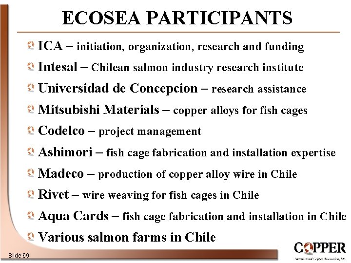 ECOSEA PARTICIPANTS ICA – initiation, organization, research and funding Intesal – Chilean salmon industry