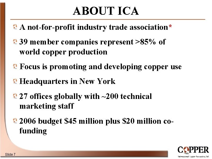ABOUT ICA A not-for-profit industry trade association* 39 member companies represent >85% of world
