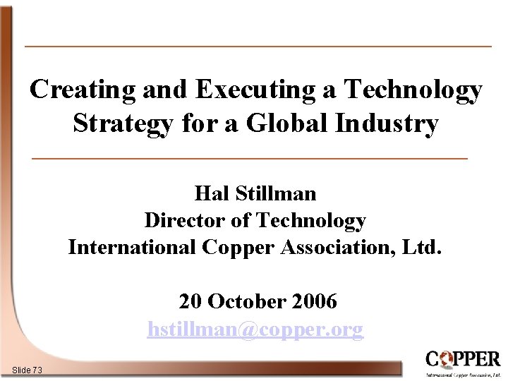 Creating and Executing a Technology Strategy for a Global Industry Hal Stillman Director of