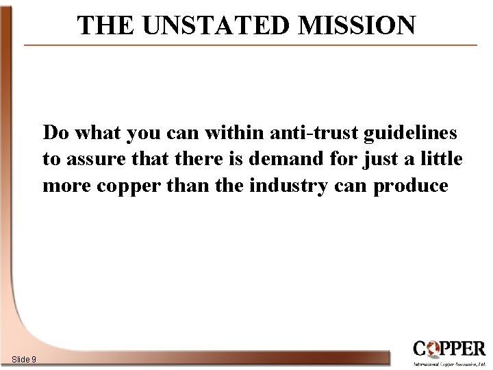 THE UNSTATED MISSION Do what you can within anti-trust guidelines to assure that there