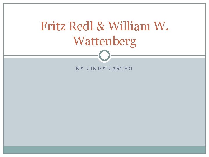 Fritz Redl & William W. Wattenberg BY CINDY CASTRO 