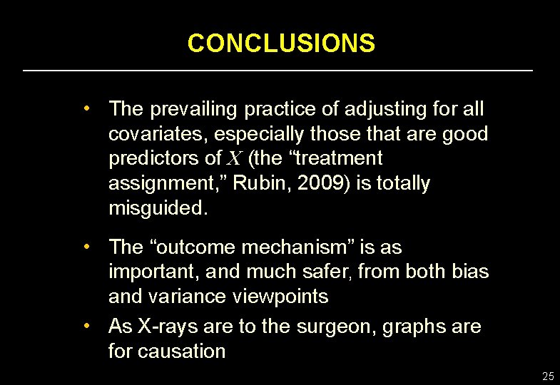 CONCLUSIONS • The prevailing practice of adjusting for all covariates, especially those that are