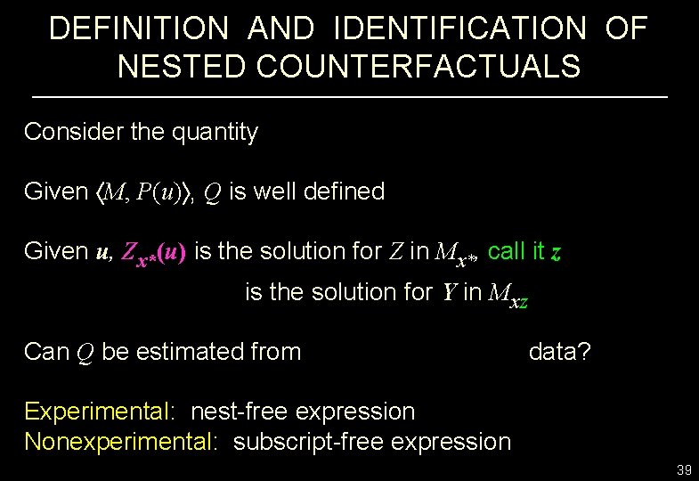 DEFINITION AND IDENTIFICATION OF NESTED COUNTERFACTUALS Consider the quantity Given M, P(u) , Q