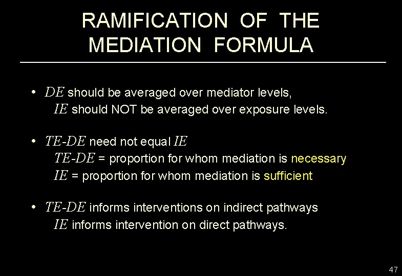 RAMIFICATION OF THE MEDIATION FORMULA • DE should be averaged over mediator levels, IE