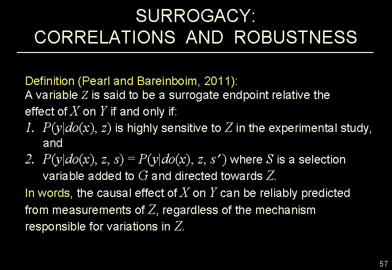 SURROGACY: CORRELATIONS AND ROBUSTNESS Definition (Pearl and Bareinboim, 2011): A variable Z is said