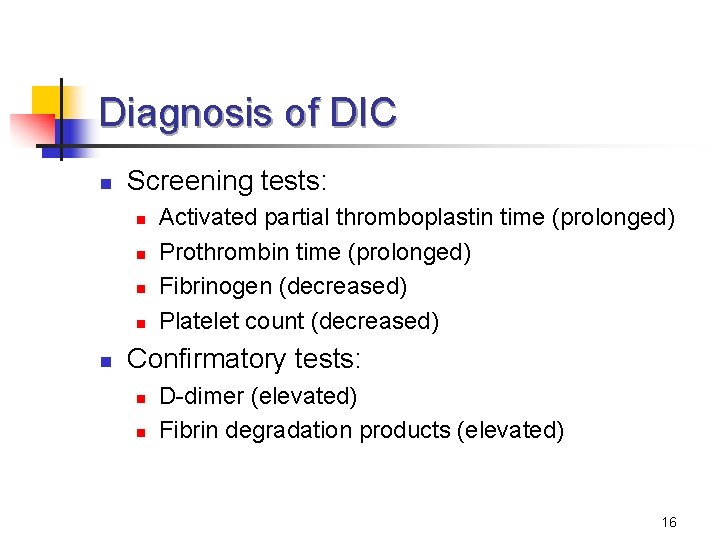 Diagnosis of DIC n Screening tests: n n n Activated partial thromboplastin time (prolonged)