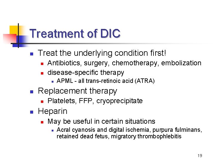 Treatment of DIC n Treat the underlying condition first! n n Antibiotics, surgery, chemotherapy,