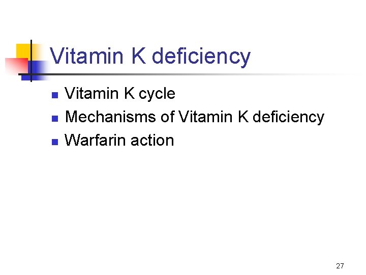 Vitamin K deficiency n n n Vitamin K cycle Mechanisms of Vitamin K deficiency