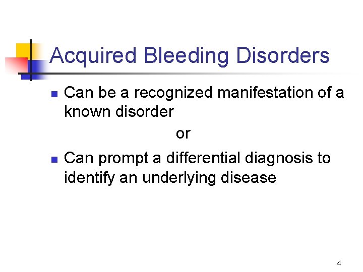 Acquired Bleeding Disorders n n Can be a recognized manifestation of a known disorder