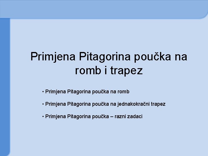 Primjena Pitagorina poučka na romb i trapez • Primjena Pitagorina poučka na romb •