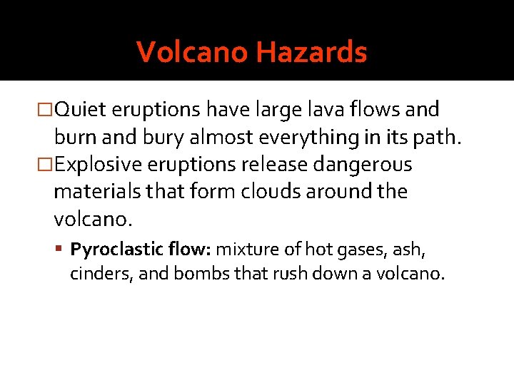 Volcano Hazards �Quiet eruptions have large lava flows and burn and bury almost everything